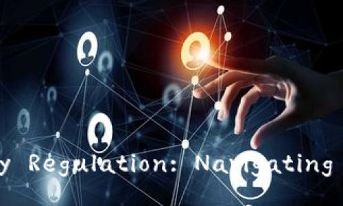 Understanding Cryptocurrency Regulation: Navigating the Future of Digital Assets
