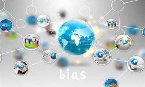  
bias