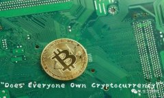 ＂Does Everyone Own Cryptocurr
